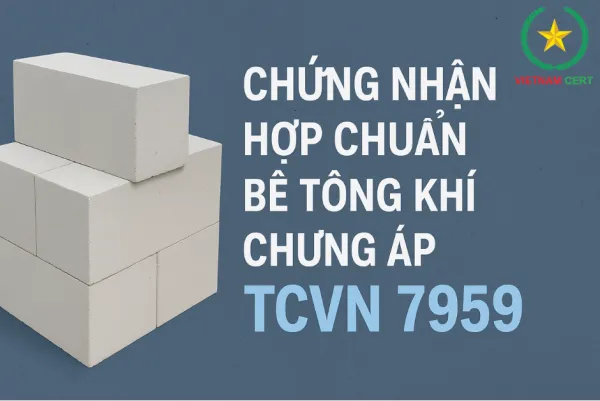 Chứng nhận hợp chuẩn bê tông khí chưng áp