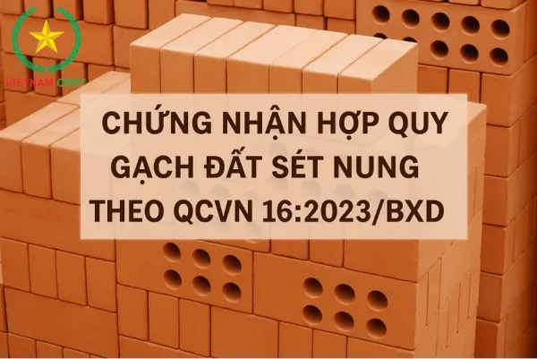 Chứng nhận hợp quy gạch đất sét nung theo QCVN 16:2023/BXD
