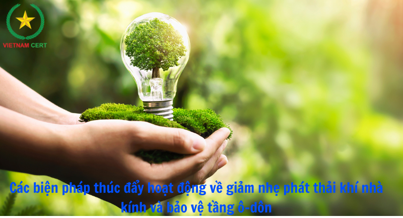 Các biện pháp thúc đẩy hoạt động về giảm nhẹ phát thải khí nhà kính và bảo vệ tầng ô-dôn