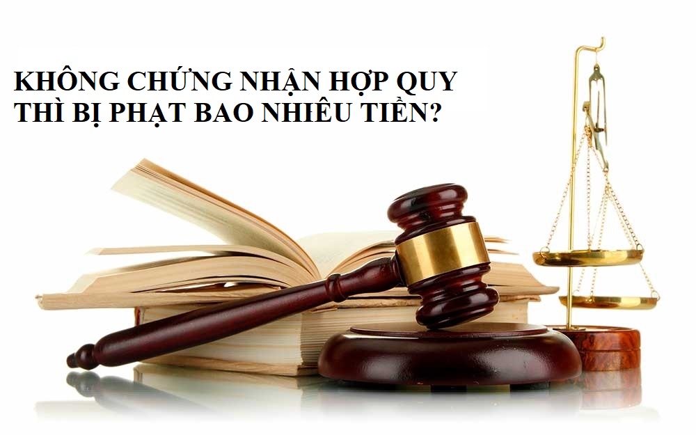 Không chứng nhận hợp quy thì bị phạt bao nhiêu tiền?